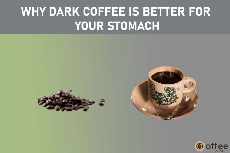Why Dark Coffee Is Better for Your Stomach?