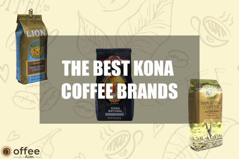 The Best Kona Coffee Brands––We Realize You, How to Avoid The Scams