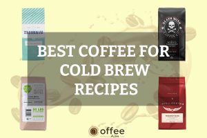 Featured image for the article "Best Coffee For Cold Brew Recipes"