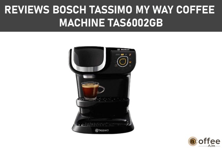 Reviews Bosch Tassimo My Way Coffee Machine TAS6002GB