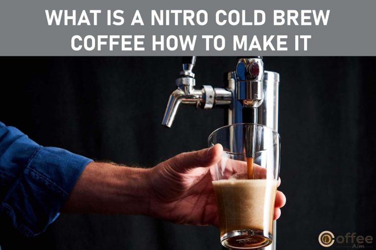 What Is A Nitro Cold Brew Coffee? How to Make It – All About Nitro Coffee