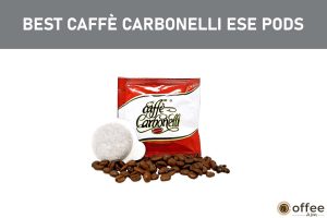 Featured image for the article "Best Caffè Carbonelli ESE Pods And How Strong They Taste?"