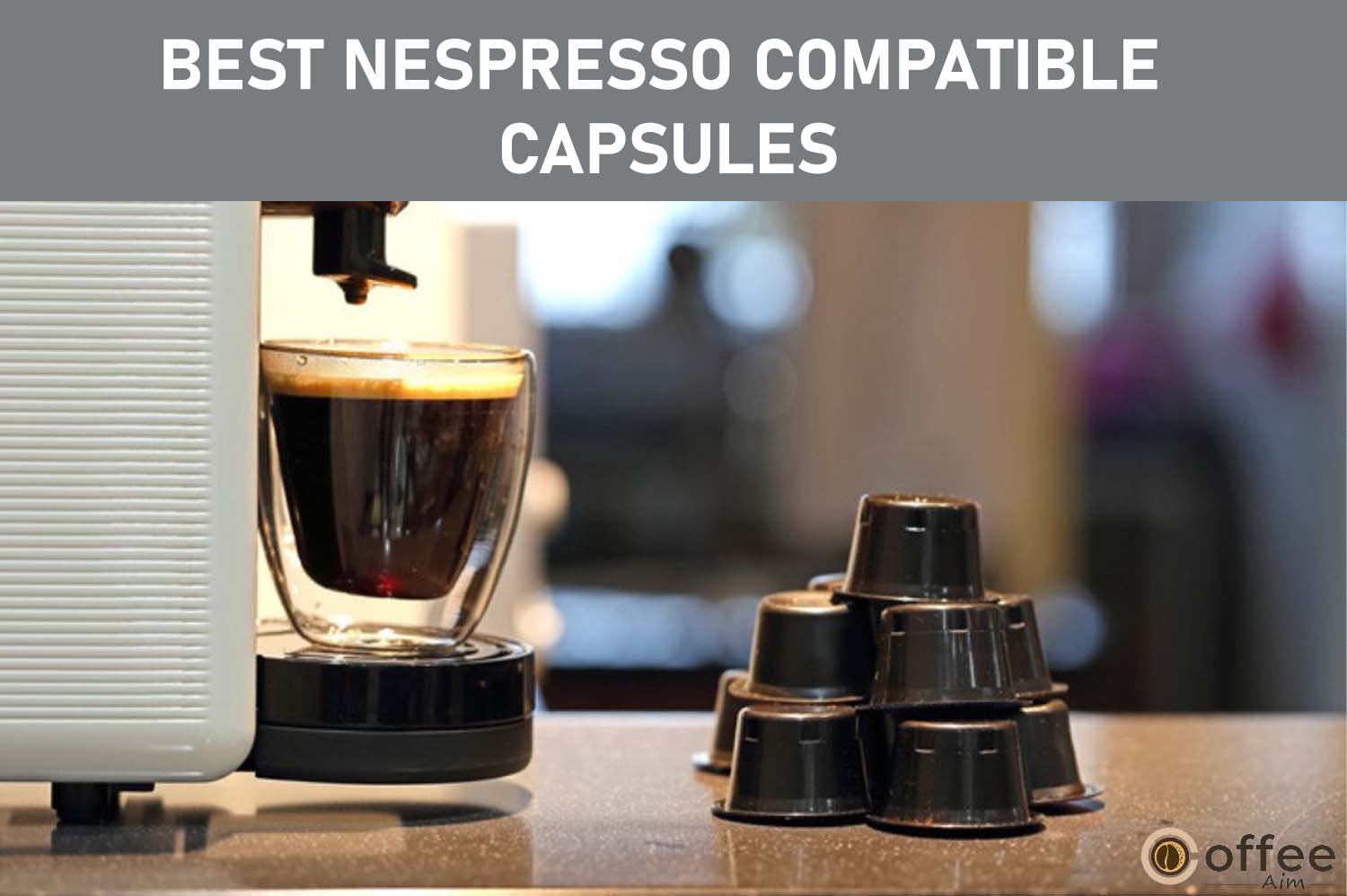 Featured image for the article "6 Best Nespresso Compatible Capsules – Compatible Nespresso Coffee – Reviews & Guide 2023"