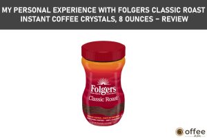 Featured image for the article "My personal Experience with Folgers Classic Roast Instant Coffee Crystals, 8 Ounces – Review"