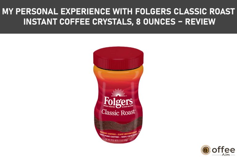 My personal Experience with Folgers Classic Roast Instant Coffee Crystals, 8 Ounces – Review