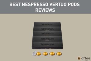 Featured image for the article "Best Nespresso Vertuo Pods Reviews"