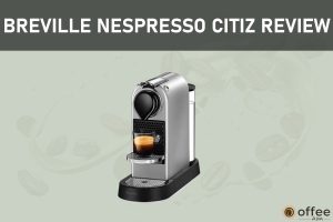 Featured image for the articl "Breville-Nespresso-Citiz-Review"