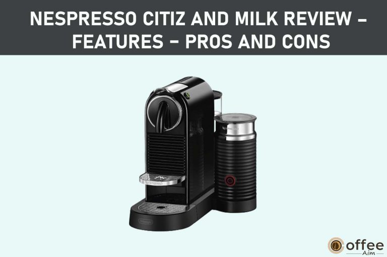 Nespresso Citiz and Milk Review – Features – Pros and Cons