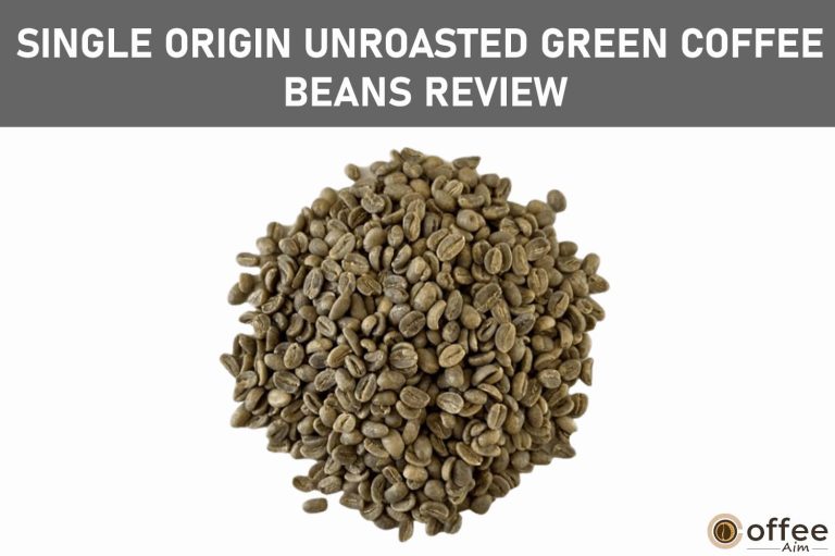 Single Origin Unroasted Green Coffee Beans Review