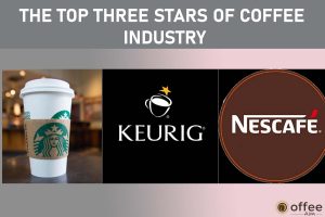 Featured image for the article "The Top Three Stars of Coffee Industry"