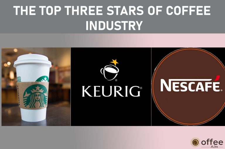 Coffee Brands: The Top Three Stars of Coffee Industry