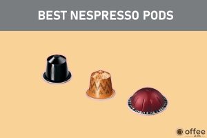 Featured image for the article "Best Nespresso Pods and Where to Buy Them in 2023 "