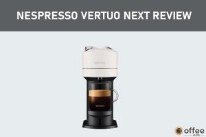 Feature image for the article "Nespresso Vertuo Next Review"