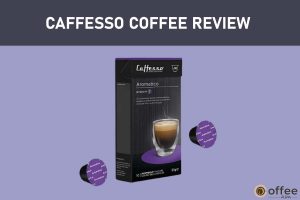 Featured image for the article "Caffesso Coffee Review 2023'