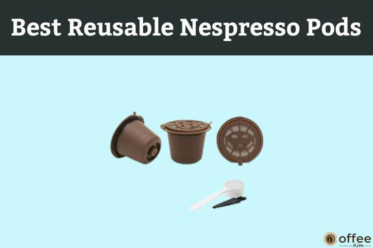 Best Reusable Nespresso Pods (But They are Not for Everyone)