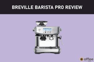 Featured image for the arrticle "Breville Barista Pro Review 2022"