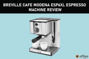 Feature image for the article "Breville Cafe Modena ESP6XL Espresso Machine Review"