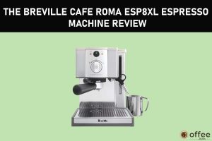 Featured image for the article "The Breville Cafe Roma ESP8XL Espresso Machine Review"