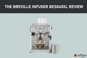 Featured image for the article "The Breville Infuser BES840XL Review"