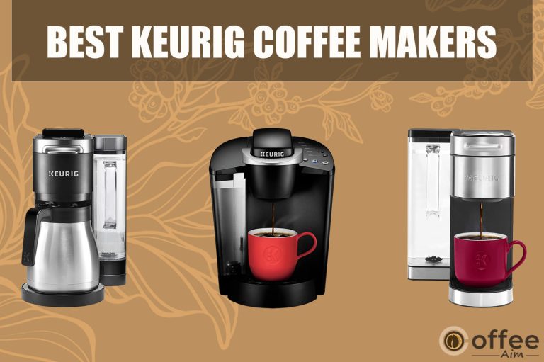 The 10 Best Keurig Coffee Makers in 2023