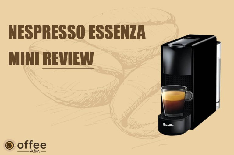 Nespresso Essenza Mini Review — The Small Machine That Opens Up The Whole World Of Nespresso Coffee