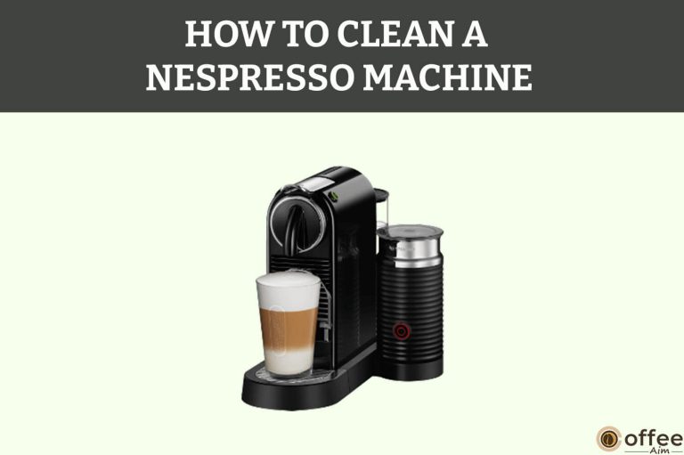 How to Clean a Nespresso Machine: A Step By Step Guide