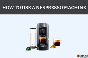 Featured image for the article "How to Use A Nespresso Machine"