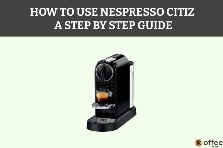 How to Use Nespresso Citiz? A Step By Step Guide