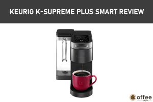 Featured image for the article "Keurig K-Supreme Plus SMART Review"