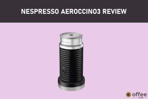Featured image for the article "Nespresso Aeroccino3 Review"