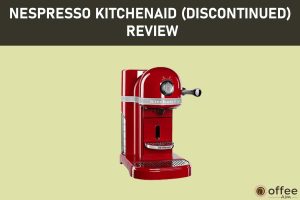 Featured image for the article "Nespresso KitchenAid (Discontinued) Review"