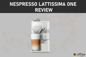 Featured image for the article "Nespresso Lattissima One Review"