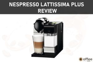 Featured image for the article "Nespresso Lattissima plus Review"
