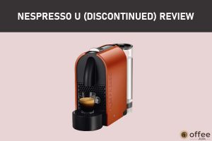 Featured image for the article "Nespresso U (Discontinued) Review"