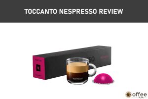 Featured image for the aarticle "Toccanto Nespresso Review"