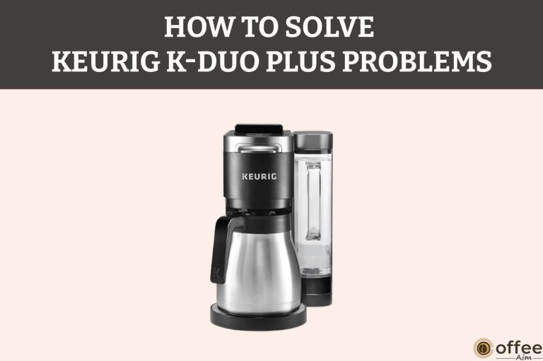 How to Solve Keurig K-Duo Plus Problems