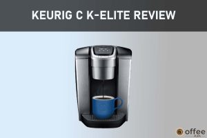 Featured image for the artiucle "Keurig C K-Elite Review"