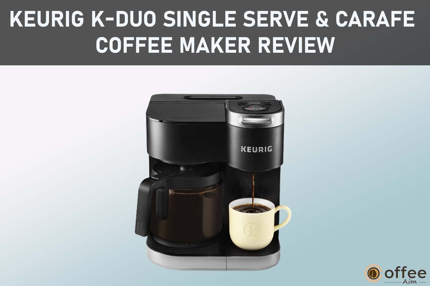 Featured image for the article "Keurig K-Duo Single Serve & Carafe Coffee Maker Review"