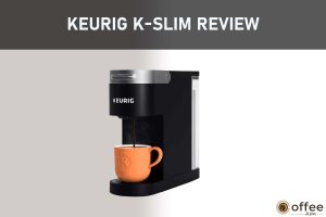 Featured image for the artice "Keurig K-Slim Review"