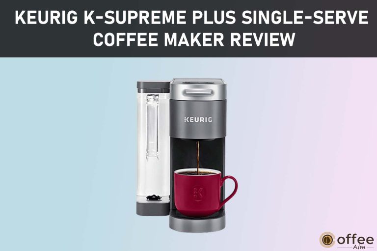 Keurig K-Supreme Plus Single-serve Coffee Maker Review