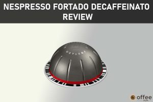 Featured image for the article "Nespresso Fortado Decaffeinato Review"