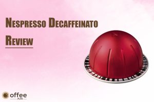 Featured image for the article "Nespresso decaffeinato review"
