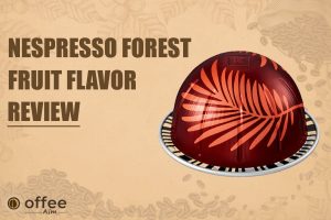 Featured image for the article "Nespresso forest Fruit Flavor review"