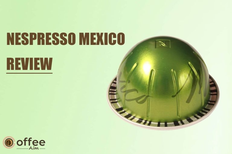 Nespresso Mexico Review 2023