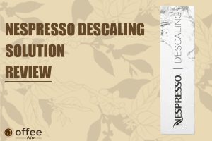 Featured image for the article "Nespresso Descaling Solution Review"