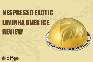 Featured image for the article "Nespresso Exotic Liminha Over Ice Vertuo Review"