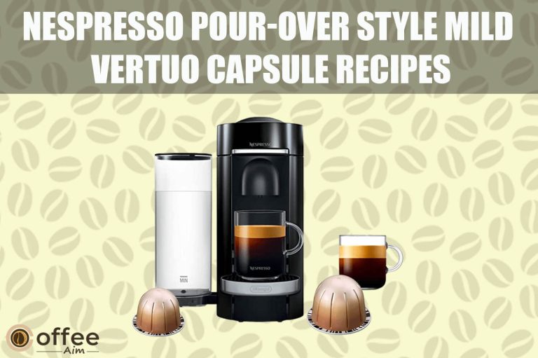 Nespresso Pour-Over Style Mild Vertuo Capsule Recipes