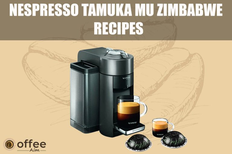 Nespresso Tamuka Mu Zimbabwe Vertuo Recipes