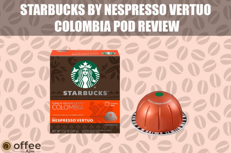 Starbucks By Nespresso Vertuo Colombia Pod Review