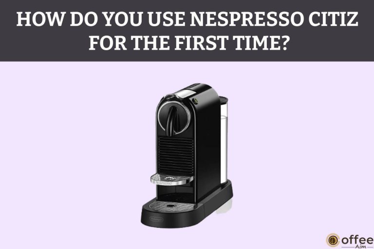 How Do You Use Nespresso Citiz For The First Time?